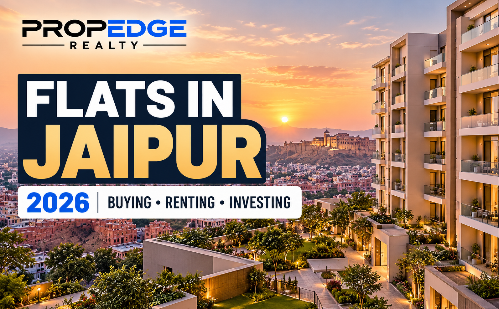 Flats in Jaipur: The Complete 2026 Guide to Buying, Renting and Investing